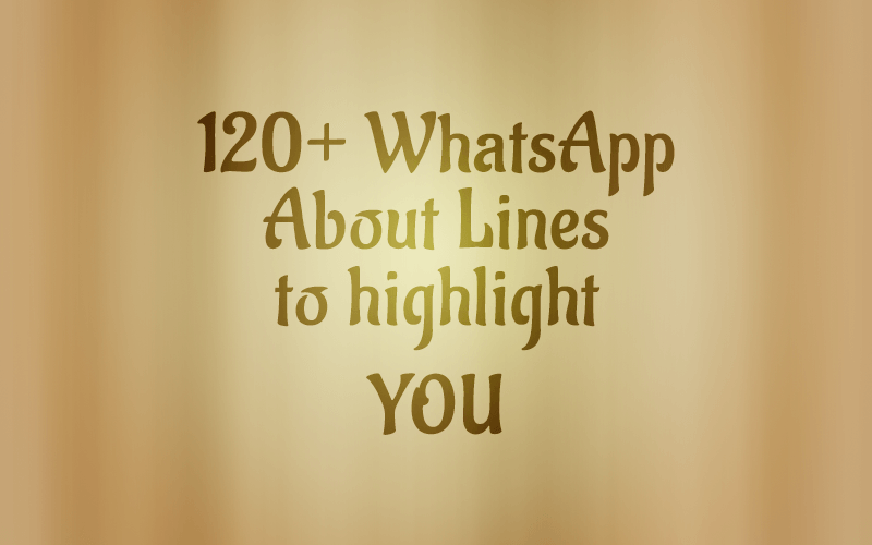 120+ Catchy WhatsApp About Lines to highlight YOU!